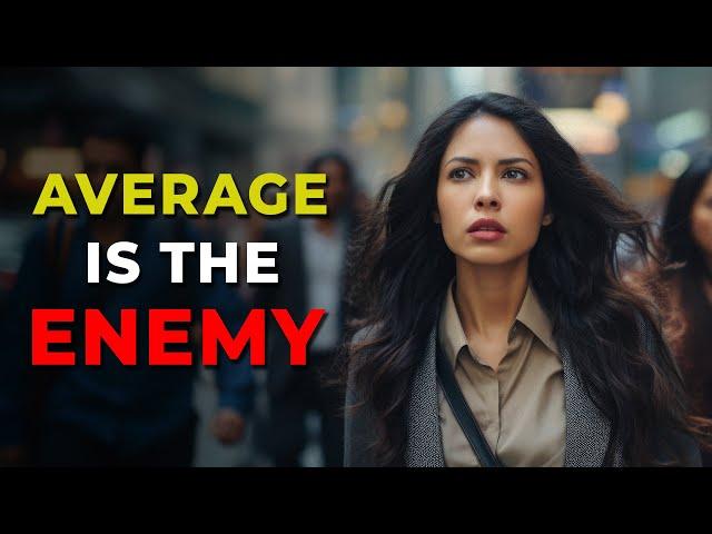 Average is the Enemy | Powerful Inspirationfor Successful Living