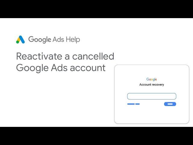 Google Ads Help: Reactivate a cancelled Google Ads account