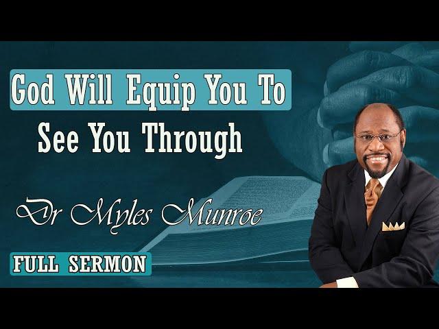 Dr Myles Munroe - God will equip you to see you through