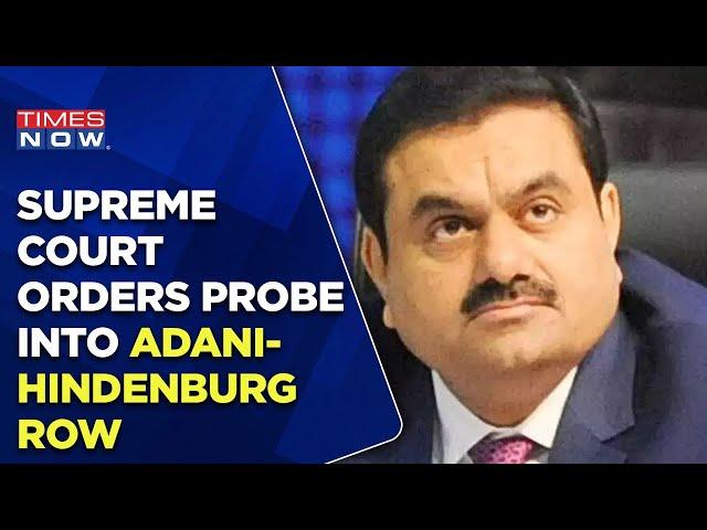 Supreme Court Orders Probe Into Adani-Hindenburg Row, Seeks SEBI's Status Report | Times Now