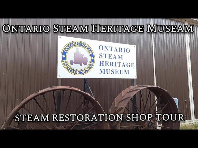 Ontario Steam Heritage Museum. Steam Restoration Shop Tour.