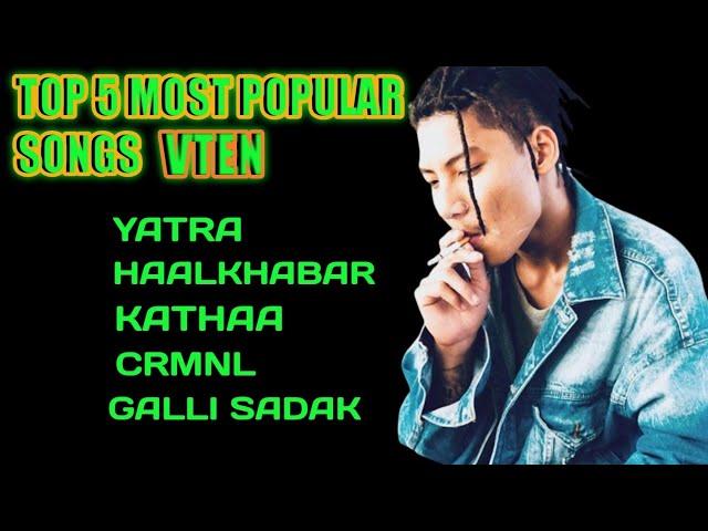 Top 5 Most popular Songs Samir ghising (AKA Vten) music collection#Vten