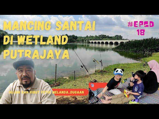 Mancing/Berkelah Santai diPusat Rekreasi Air Wetland Putrajaya Bersama Family..Cuaca Extreme Ptg ni