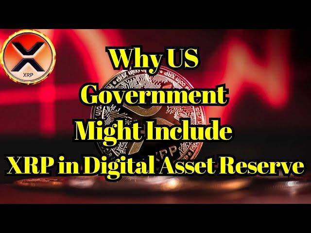 XRP News | Here is Why US Government Might Include XRP in Digital Asset Reserve