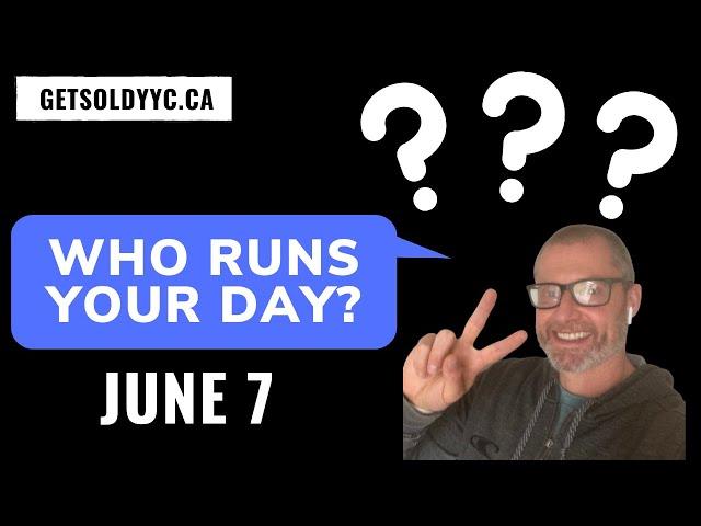 Who Runs Your Day? June 7 Calgary Real Estate Motivation.