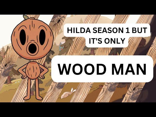 Hilda Season 1 but it's ONLY WOOD MAN (Part 1)