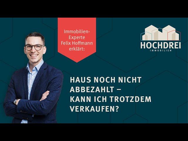  Haus noch nicht abbezahlt - Kann ich trotzdem verkaufen? 