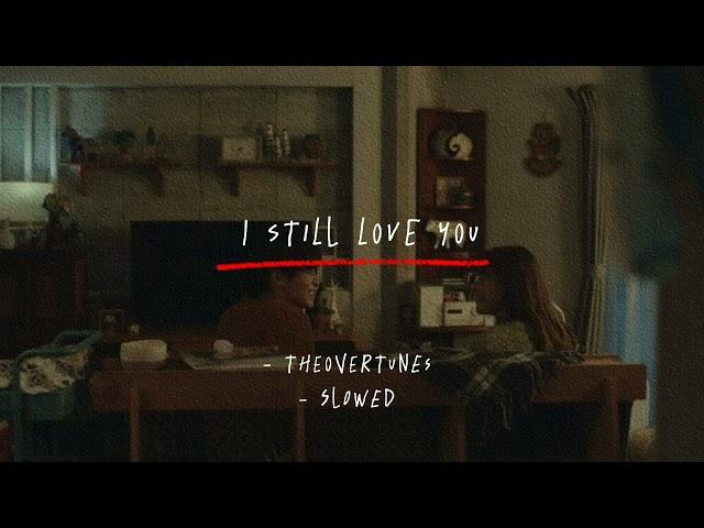 TheOvertunes - I Still Love You | Slowed