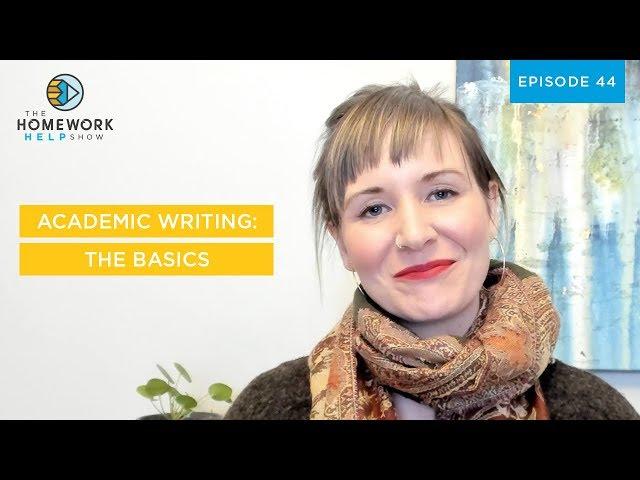 Academic Writing: The Basics | The Homework Help Show EP 44