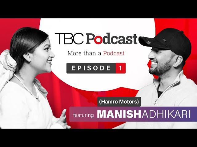 TBC Podcast with Alishawoti ft. Manish Adhikari (Hamro Motors) - Ep. 1