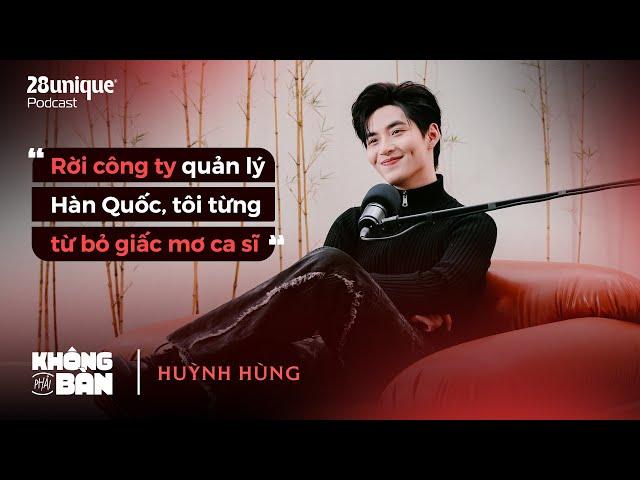 Không Phải Bàn #2: Hùng Huỳnh từng từ bỏ giấc mơ ca sĩ sau khi rời công ty quản lý Hàn Quốc