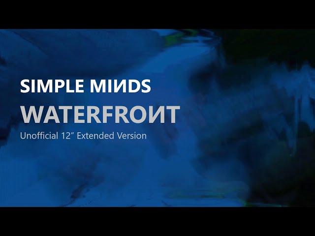 Simple Minds: Waterfront [12” Extended Version. Unofficial. 2023]