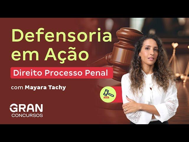DEFENSORIA EM AÇÃO |  Direito Processo Penal com Mayara Tachy