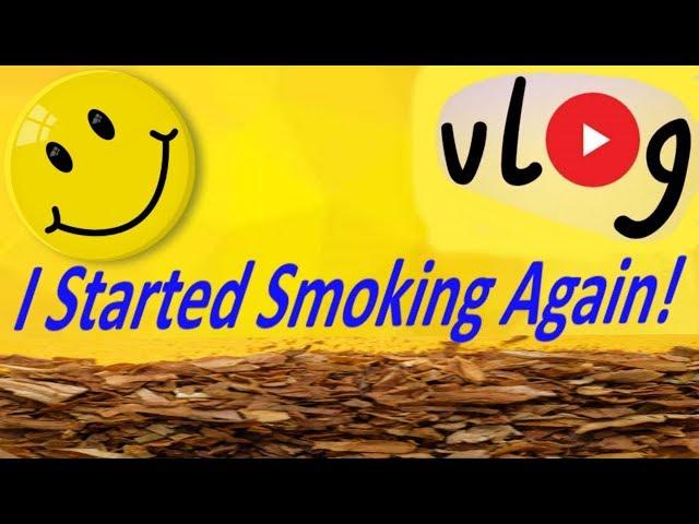 I started smoking again!