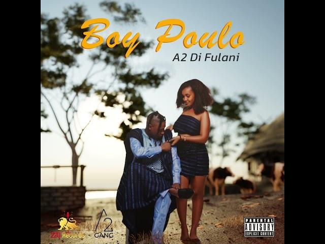 A2 Di Fulani - Boy Poulo [Official Audio]