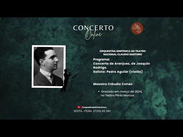 Joaquin Rodrigo   CONCERTO DE ARANJUEZ, Maestro Cláudio Cohen, Solista Pedro Aguiar (violão)