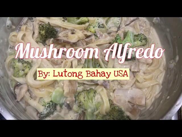 Mushroom Alfredo      By:  Lutong Bahay USA