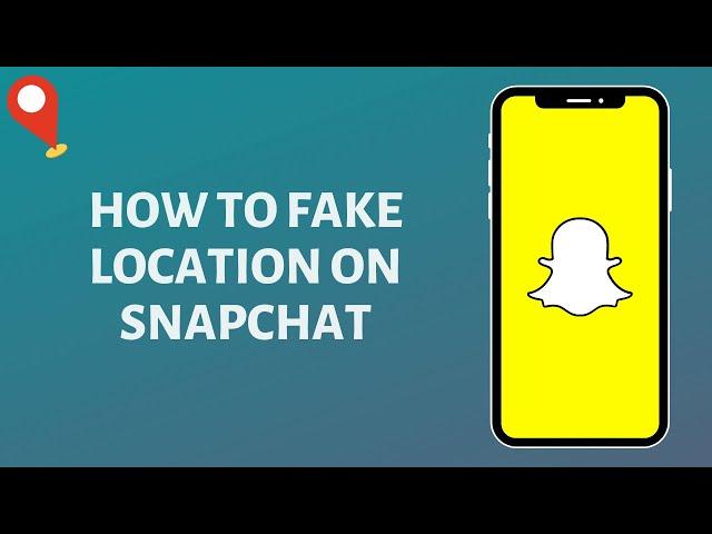 How to Fake Location on Snapchat  (2022 Update)