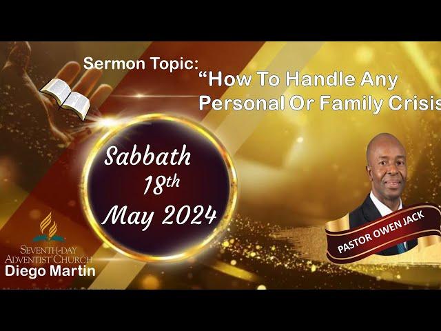 DMSDA Church Sabbath 18th May 2024 "How To Handle Any Personal Or Family Crisis" Pastor Owen Jack