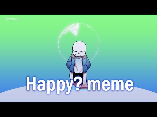 Happy? meme | sans [Undertale]