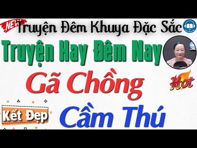 Truyện mới 2024: Gã Chồng Cầm Thú- Nghe Kể chuyện đêm khuya Việt Nam ngủ ngon