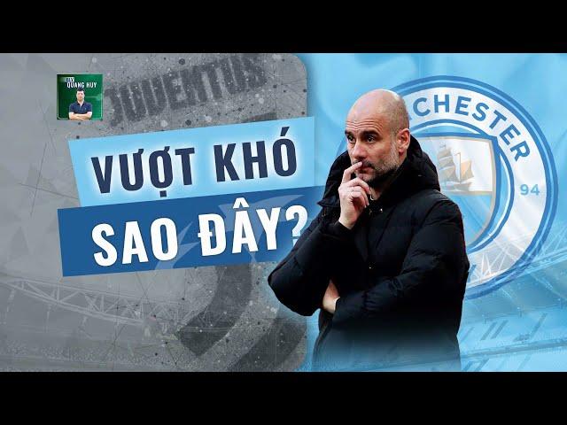 Nhận định Juventus vs Man City | Khó khăn chồng chất, giờ sao đây thầy Pep? | BLV Quang Huy