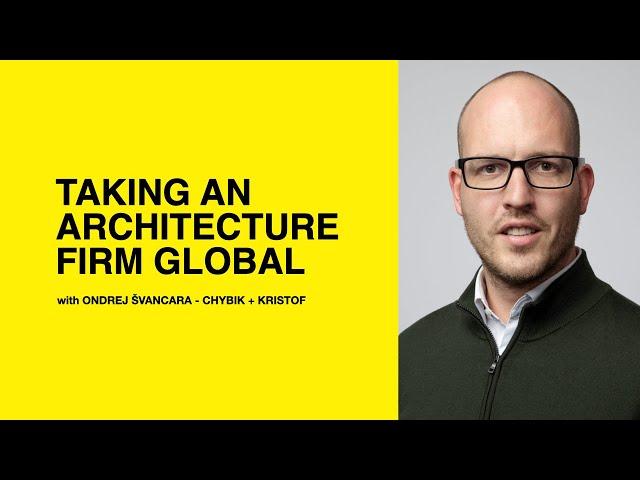 525: Taking an Architecture Firm Global with Ondřej Švancara of CHYBIK + KRISTOF