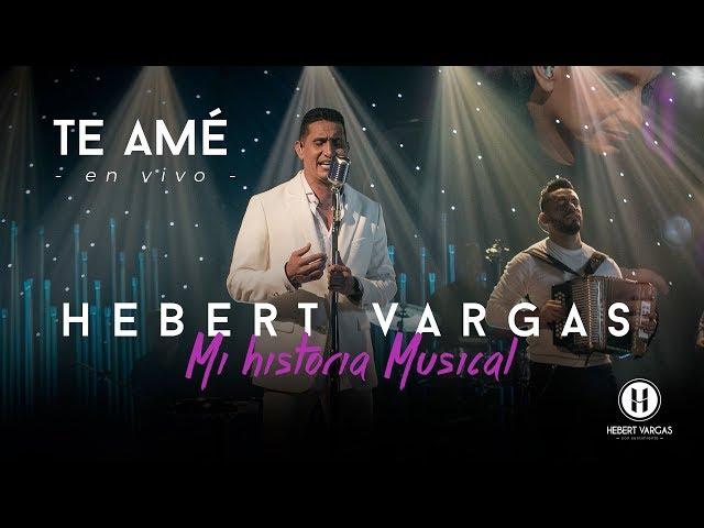 Te Amé - Hebert Vargas "Mi Historia Musical"