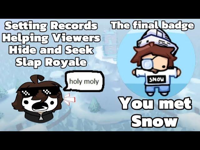 Streaming until I get the "You met Snow" badge in Slap Battles