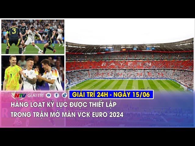 Tin nóng Giải trí 24h - 15/06: Hàng loạt kỷ lục được thiết lập trong trận mở màn VCK EURO 2024