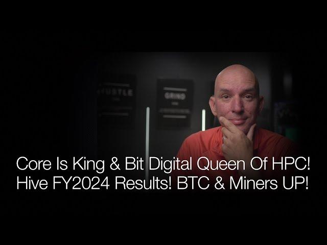 Core Is King & Bit Digital Queen Of HPC! Hive FY 2024 Results! Bitcoin & Miners Up Today! Q&A