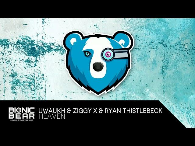 Uwaukh, ZIGGY X & Ryan Thistlebeck - Heaven [Bionic Bear]