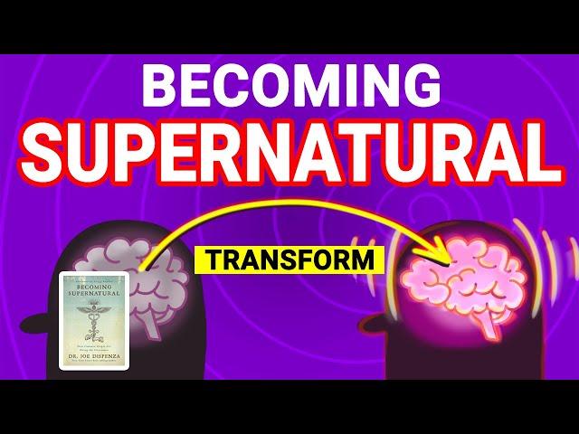 Becoming Supernatural by Dr. Joe Dispenza (Summary)