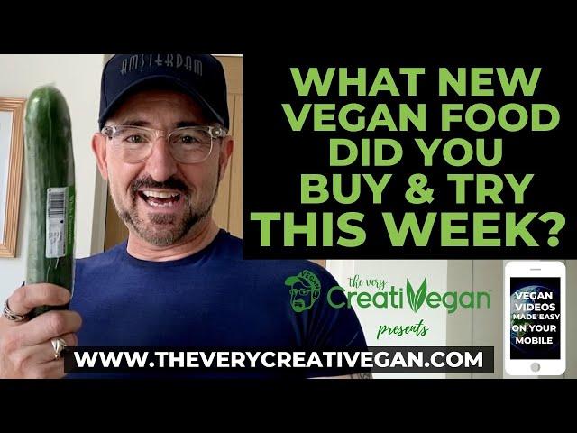 WHAT NEW VEGAN FOOD DID YOU BUY & TRY THIS WEEK? by The Very Creativegan