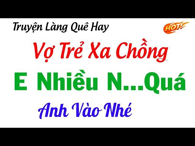 Truyện Tâm Lý Xã Hội Hay Nhất 2023 - CÔ VỢ TRẺ...XA CHỒNG