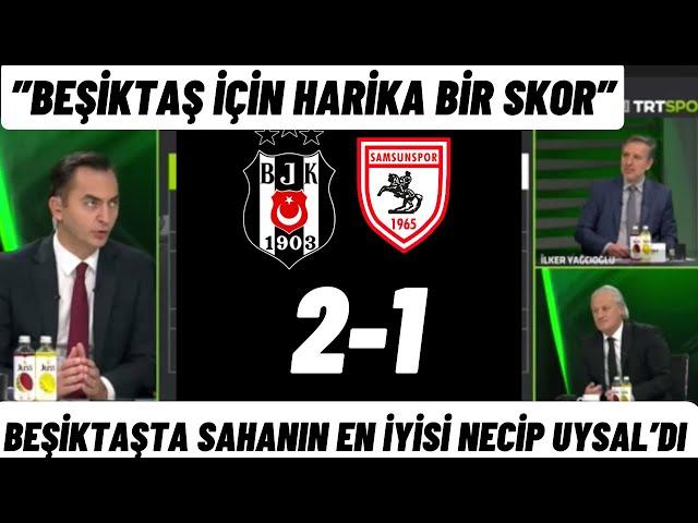 SAMSUNSPOR 1-2 BEŞİKTAŞ MAÇI YORUMU-BEŞİKTAŞ İÇİN HARİKA BİR SKOR-NECİP SAHANIN EN İYİSİYDİ