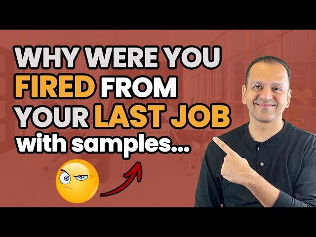 Why Were You FIRED From Your Last Job? Say This In Your Interview!