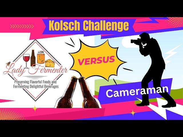 Kolsch Challenge - Lady Fermenter vs. Our Cameraman