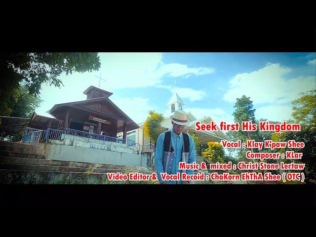 Karen gospel song "Seek first His Kingdom" Klay K'paw Shee[Music Video]