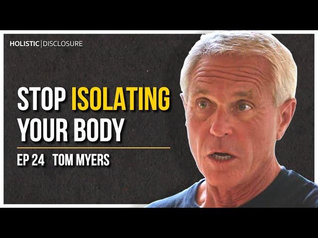 Stop Isolating Your Body | Tom Myers | EP 24