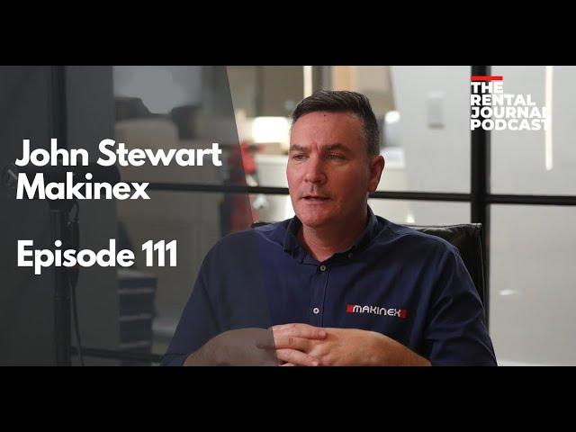 John Stewart: Makinex Construction Equipment | The Rental Journal Podcast