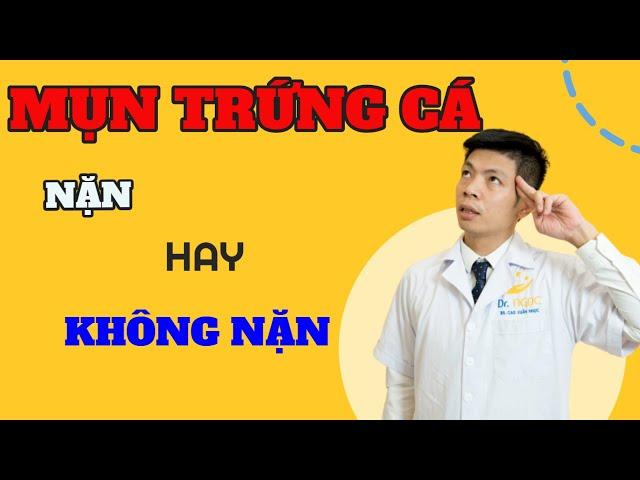 MỤN TRỨNG CÁ CÓ NÊN NẶN HAY KHÔNG| TREATMENT ACNE| DR.NGỌC