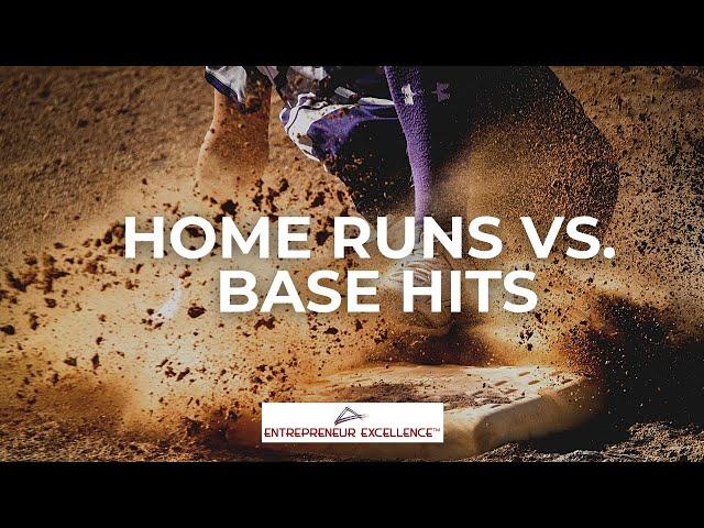 Home Runs vs Base Hits | Entrepreneur Excellence