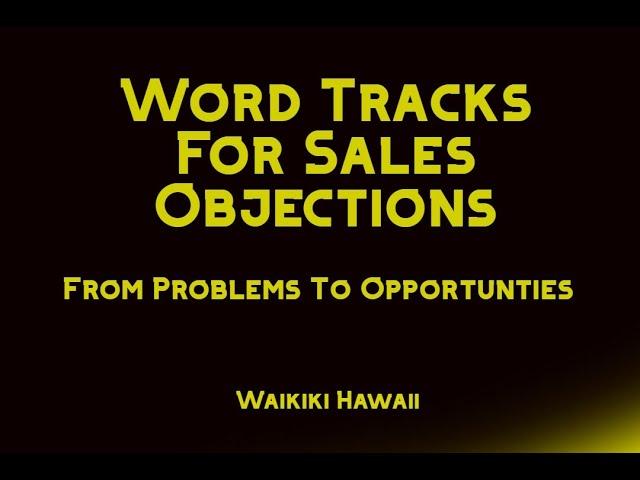 Word tracks for sales objections - "From problems to opportunities"