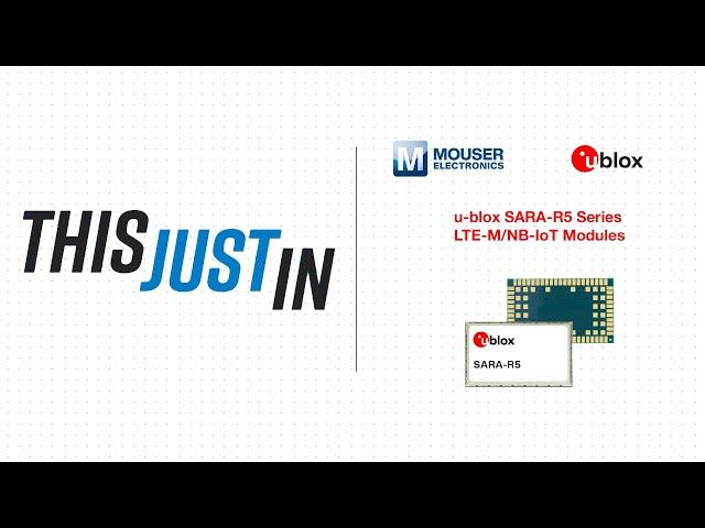 This Just In: u-blox SARA-R5 Series LTE-M/NB-IoT Modules | Mouser Electronics