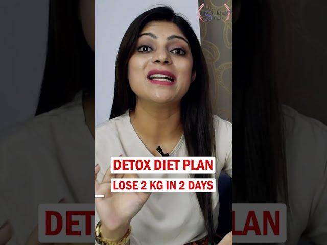 Detox Diet Plan | Diet Plan for Fast Weight loss In Hindi | Lose 2 kg in 2 days| DrShikhaSinghShorts