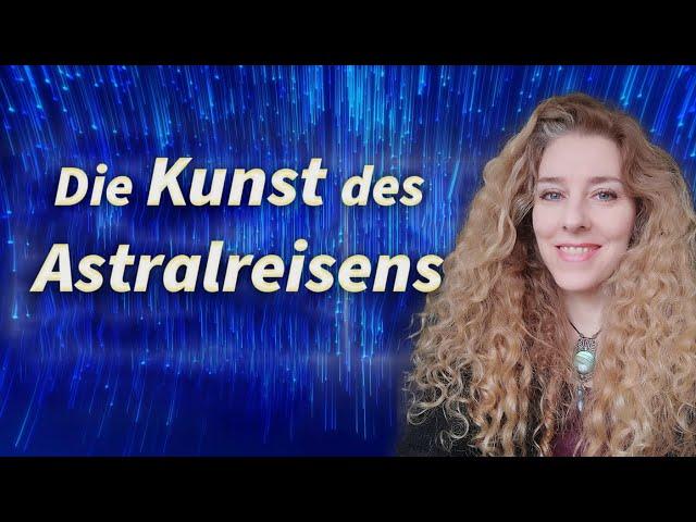 Die Kunst des Astralreisens - Erfahrungen mit der geistigen Welt - Svenja Niedergriese