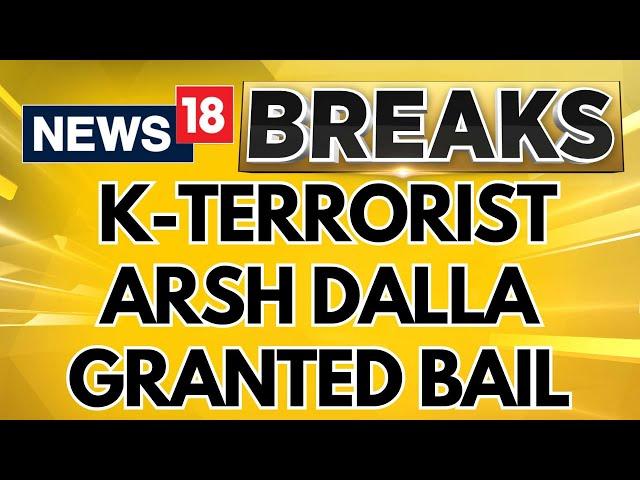 Khalistani Terrorist Arsh Dalla Granted Bail | India Canada News | Arsh Dalla Gangster | News18