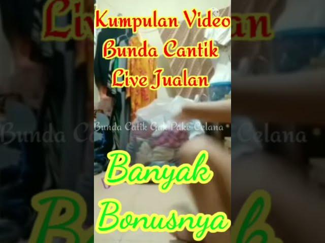 Kumpulan video Bunda Cantik Live jualan baju #gagalfokus