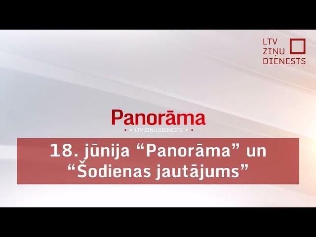 18. jūnija "Panorāma" un "Šodienas jautājums"